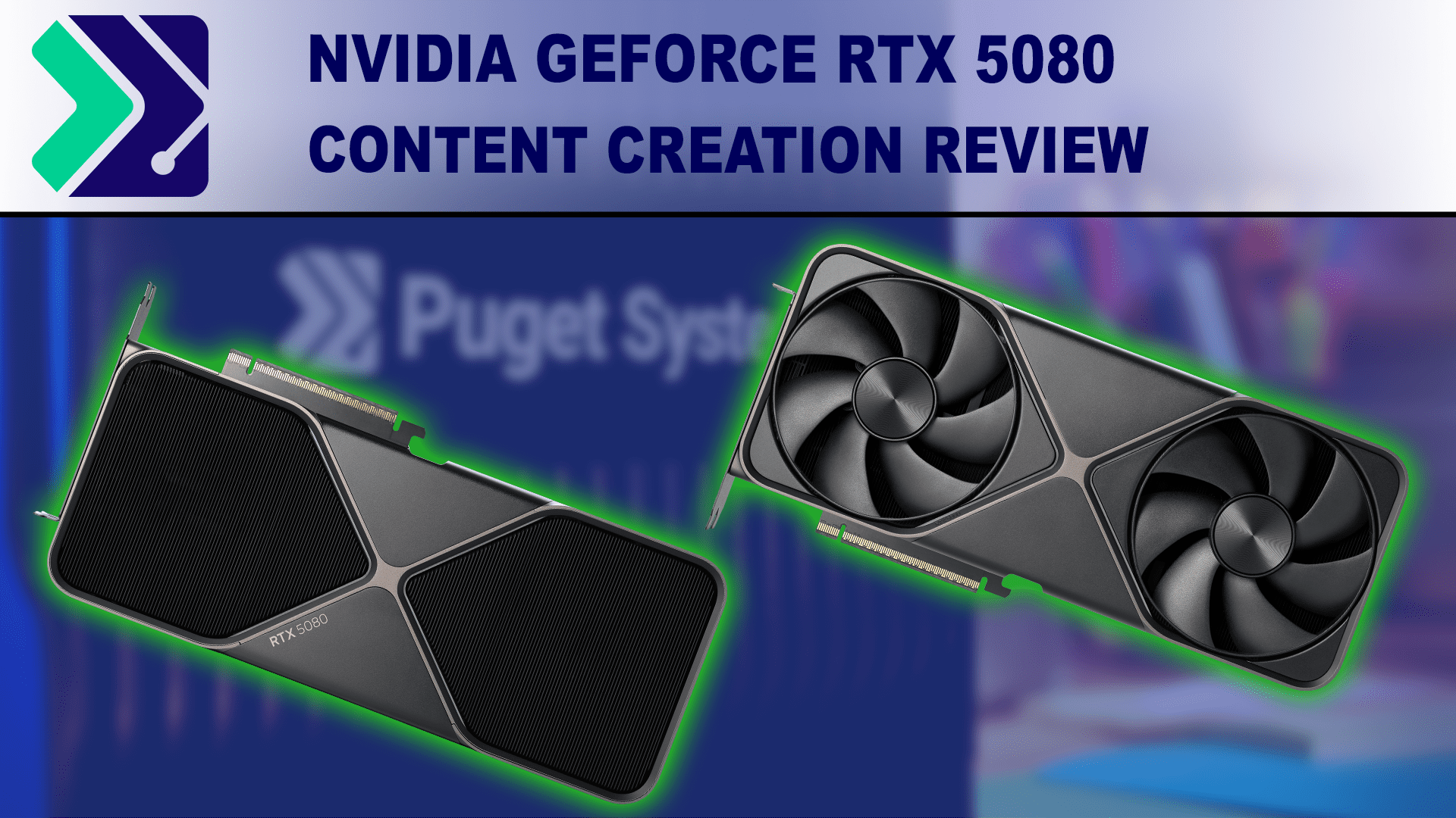 Image of an NVIDIA 5080 FE from two different angles on a blue field, with the Puget Systems Logo and article title above.